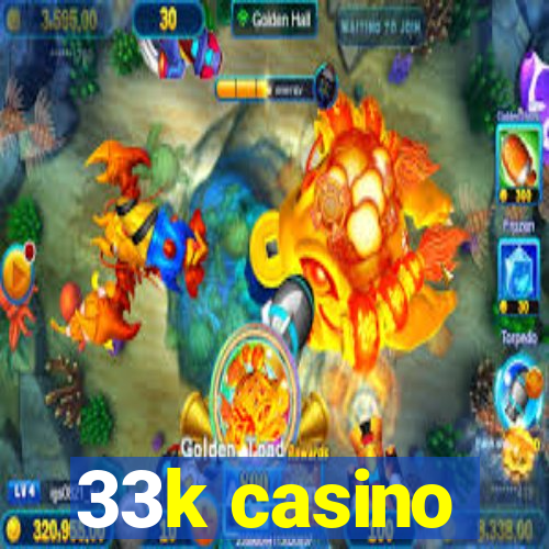 33k casino